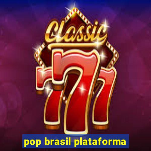 pop brasil plataforma